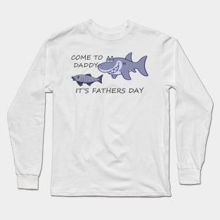 Come to Daddy It Is Fathers Day - Funny Dad Shark Joke Meme Long Sleeve T-Shirt
